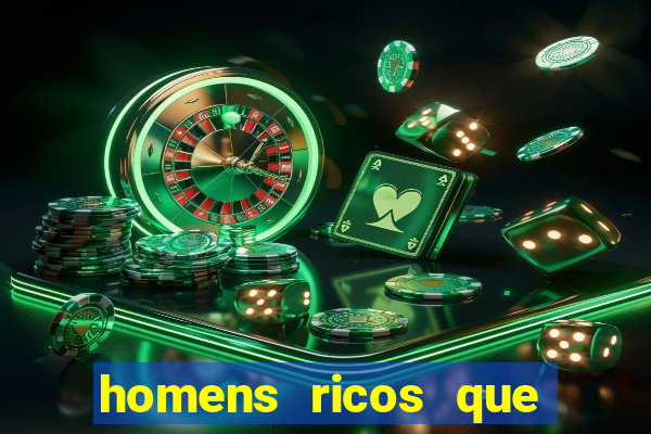 homens ricos que querem bancar